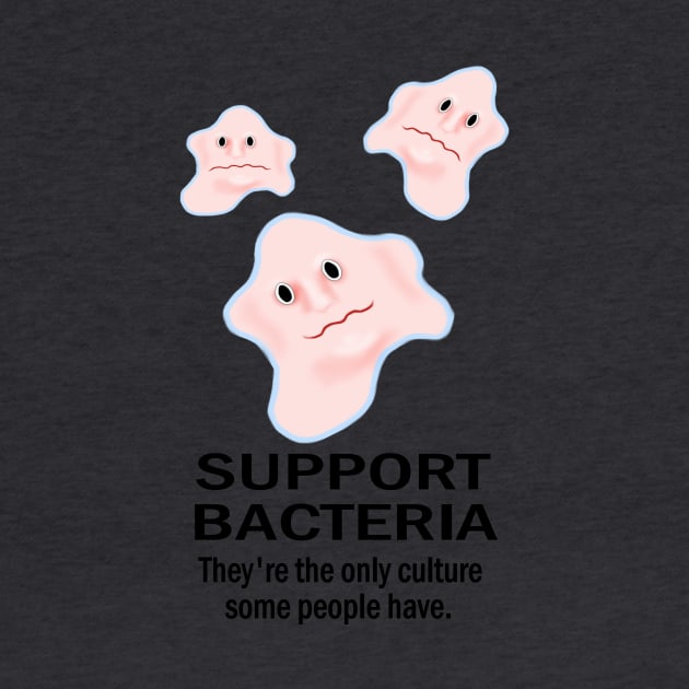 Support Bacteria Culture Humour by SpiceTree